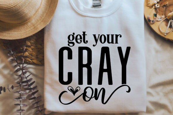Get Your Cray on SVG PNG Teacher T-shirt Graphics