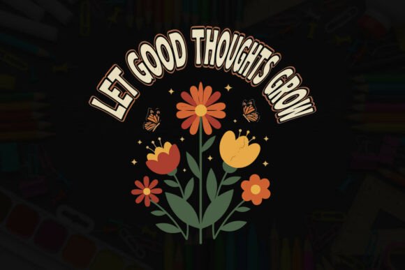 Let Good Thoughts Grow Retro Style Graphics for T-Shirt Designs