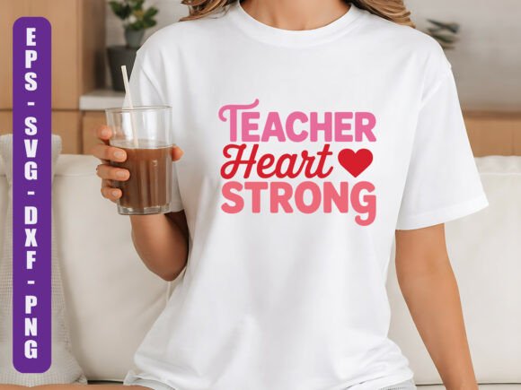 Teacher Heart Strong SVG: Graphics for T-Shirt Designs