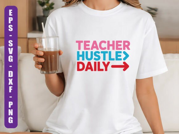 Teacher Hustle Daily SVG: Graphics for T-Shirt Designs