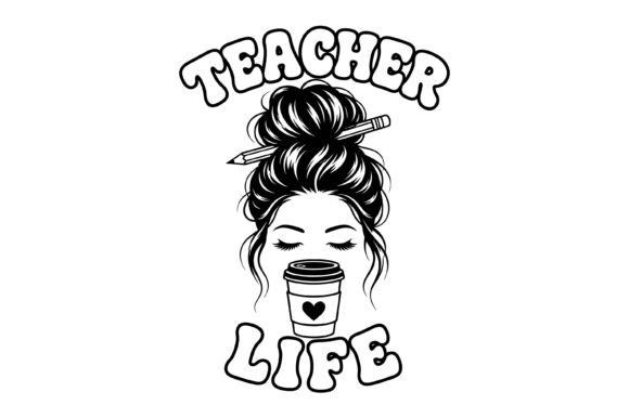Teacher Life Messy Bun SVG: Graphics for T-Shirt Designs
