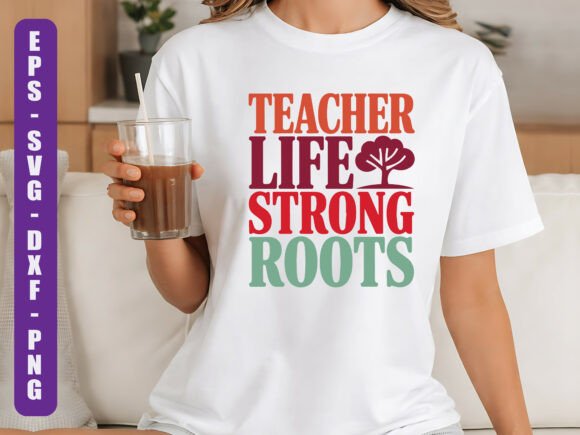 Teacher Life Strong Roots: Graphics for T-Shirt Designs