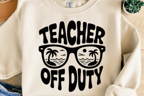 Teacher off Duty PNG SVG: Graphics for T-Shirt Designs