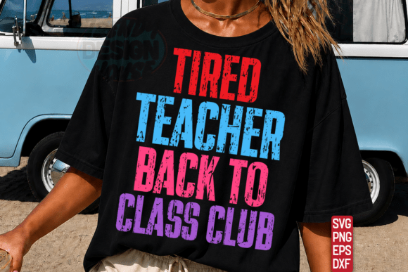 Tired Teacher Back to Class Club SVG & T-Shirt Graphics