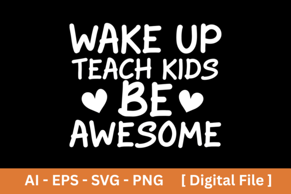 Wake Up Teach Kids Be Awesome Graphics for T-Shirt Designs