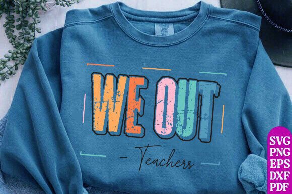 We Out Teachers SVG: Graphics for T-Shirt Designs
